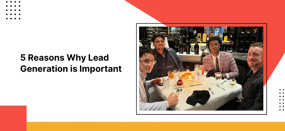 5 Reasons Why Lead Gen is Important